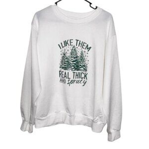 I Like Them Real Thick & Sprucy White Graphic Sweatshirt XL